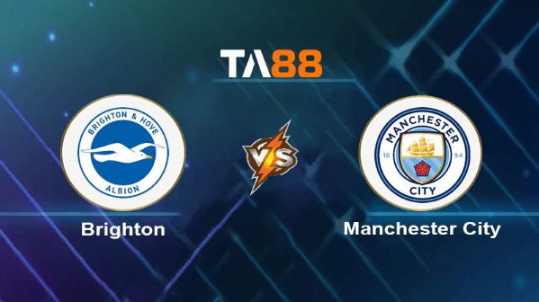 TA88 Soi kèo nhận định Brighton Hove Albion vs Manchester City, 02h00 ngày 26/04/2024