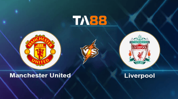 TA88 Soi kèo nhận định Manchester United vs Liverpool, 21h30 ngày 07/04/2024